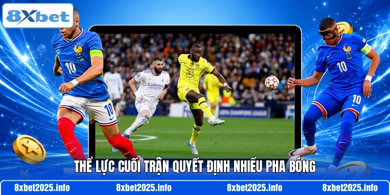 Thể lực cuối trận quyết định nhiều pha bóng